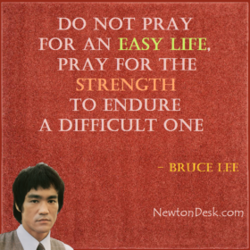 Do Not Pray For An Easy Life – Bruce Lee