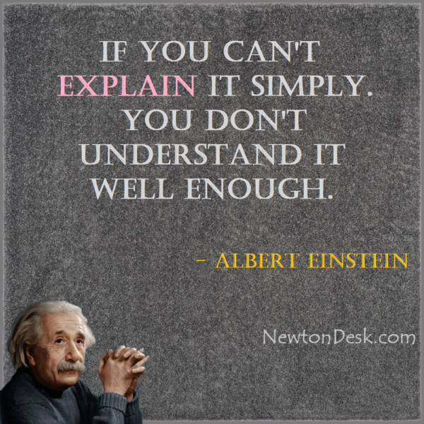 If You Can’t Explain It Simply – Albert Einstein