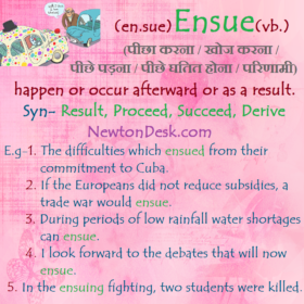 Ensue – Happen or Occur Afterward or As A Result