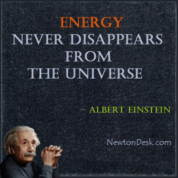 Energy Never Disappears From The Universe | Albert Einstein Quotes
 Energy Physics Quotes