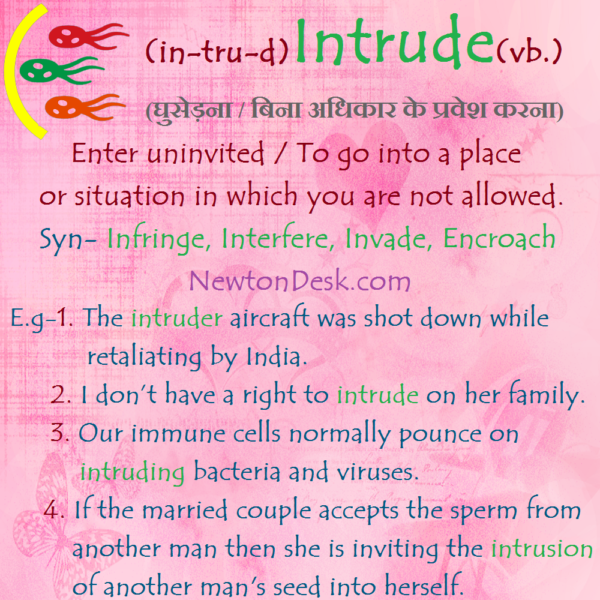 Intrude – To Go Into A Place Or Situation In Which You Are Not Allowed