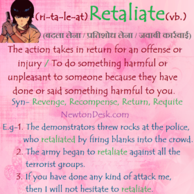 Retaliate – Action Takes In Return For An Offense or Injury
