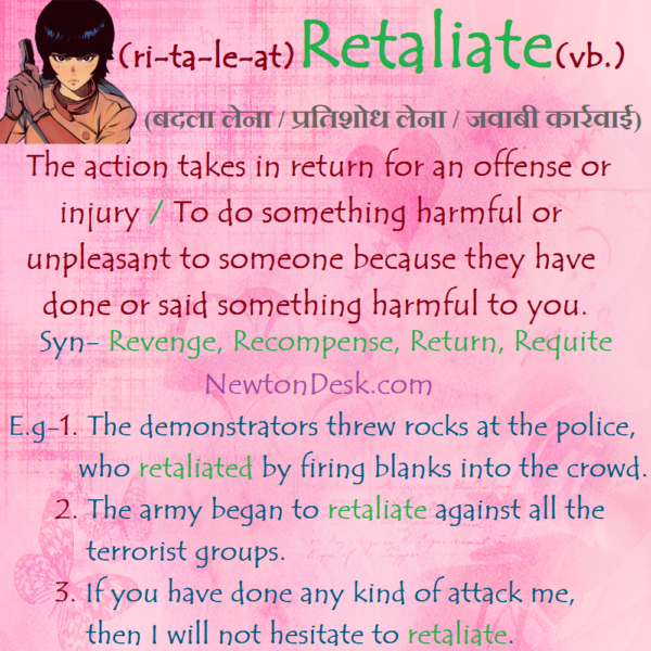 Retaliate – Action Takes In Return For An Offense or Injury