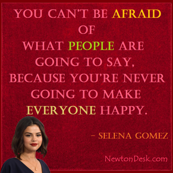You Can’t Be Afraid Of People By Selena Gomez Quotes