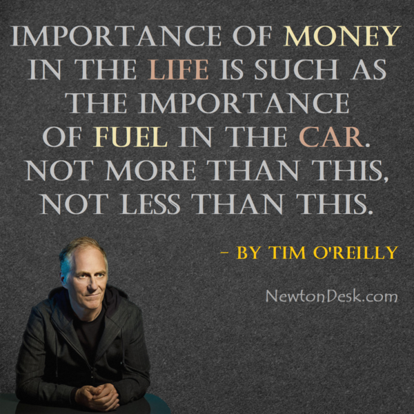Money In Life Is Like Fuel In The Car Tim Oreilly
