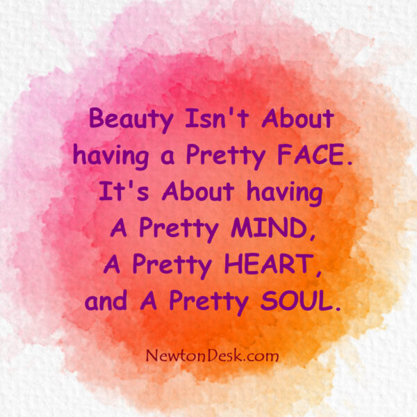 Beauty Is Not A Pretty Face Its A Pretty Mind, Pretty Heart & Pretty Soul