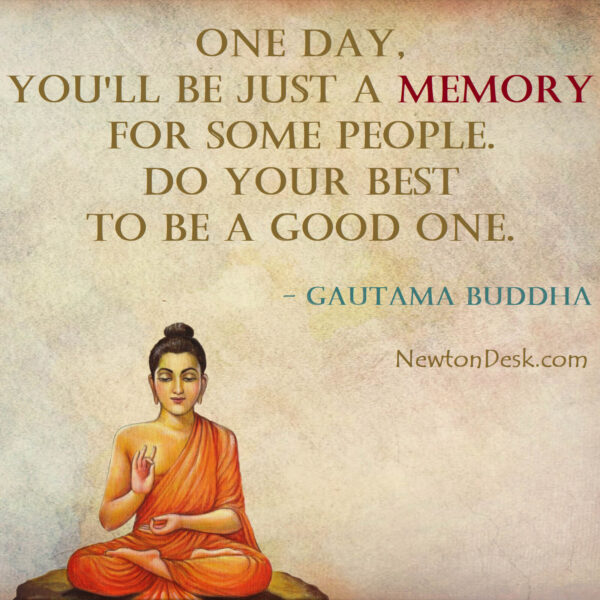 One Day, You Will Be Just A Memory For Some People