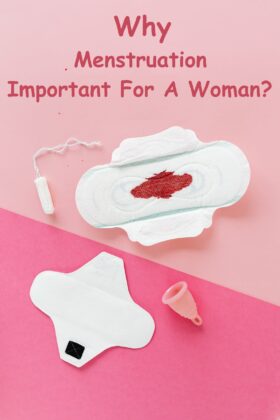 Why Is Menstruation Important For A Woman?